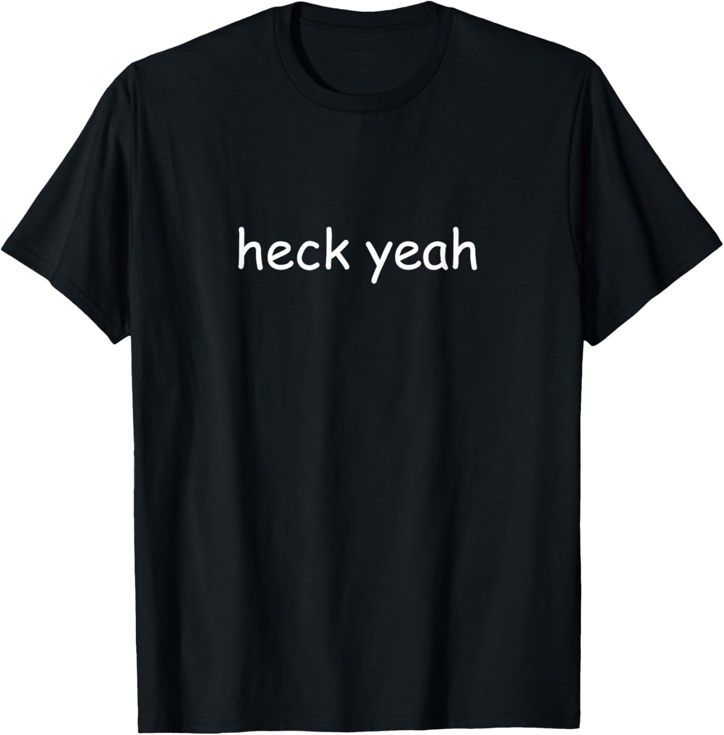 Heck Yeah Comic Sans Funny Wholesome Dad Meme T-Shirt - T-Shirt | Black