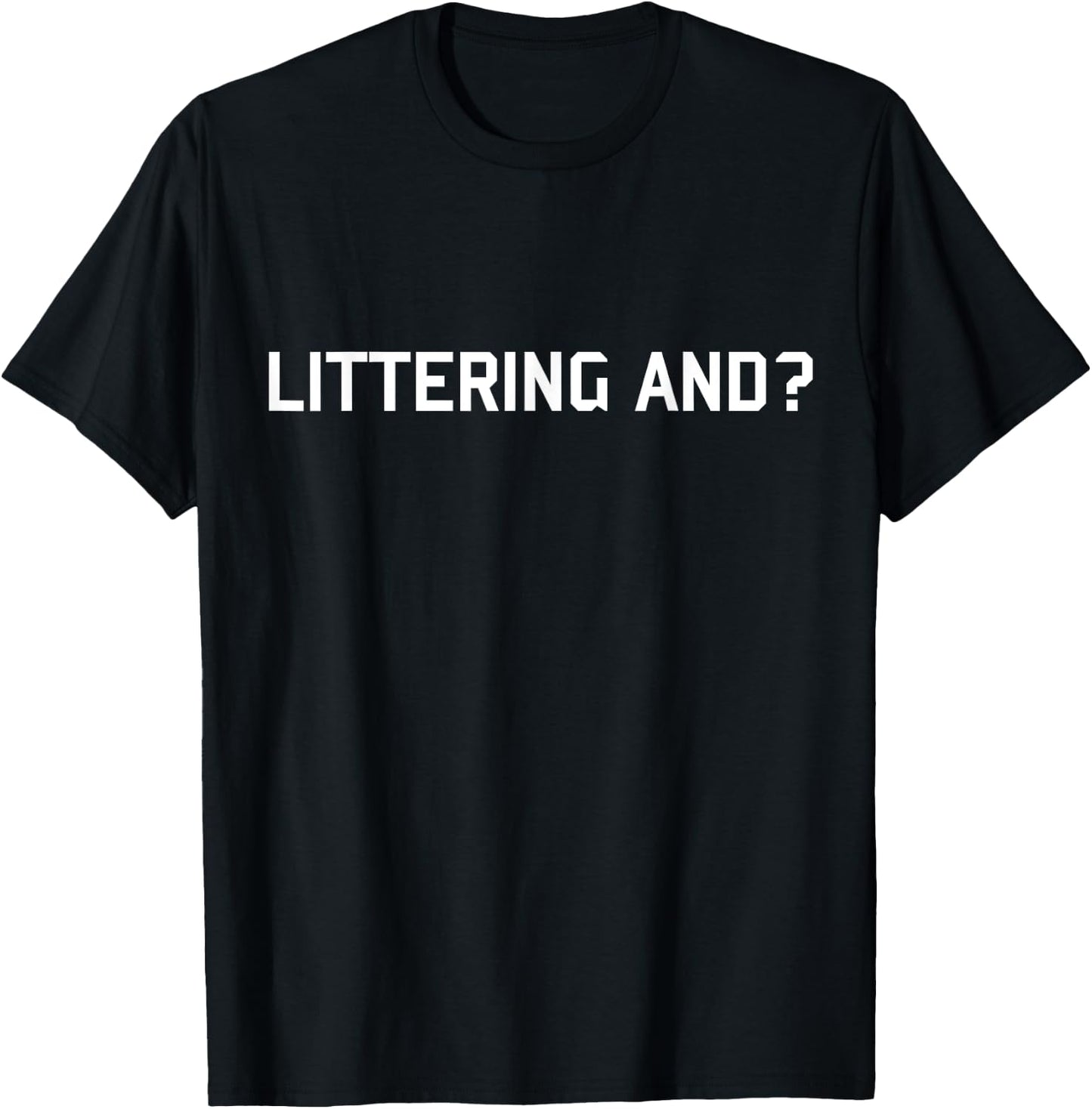 Littering and T-Shirt - T-Shirt | Black