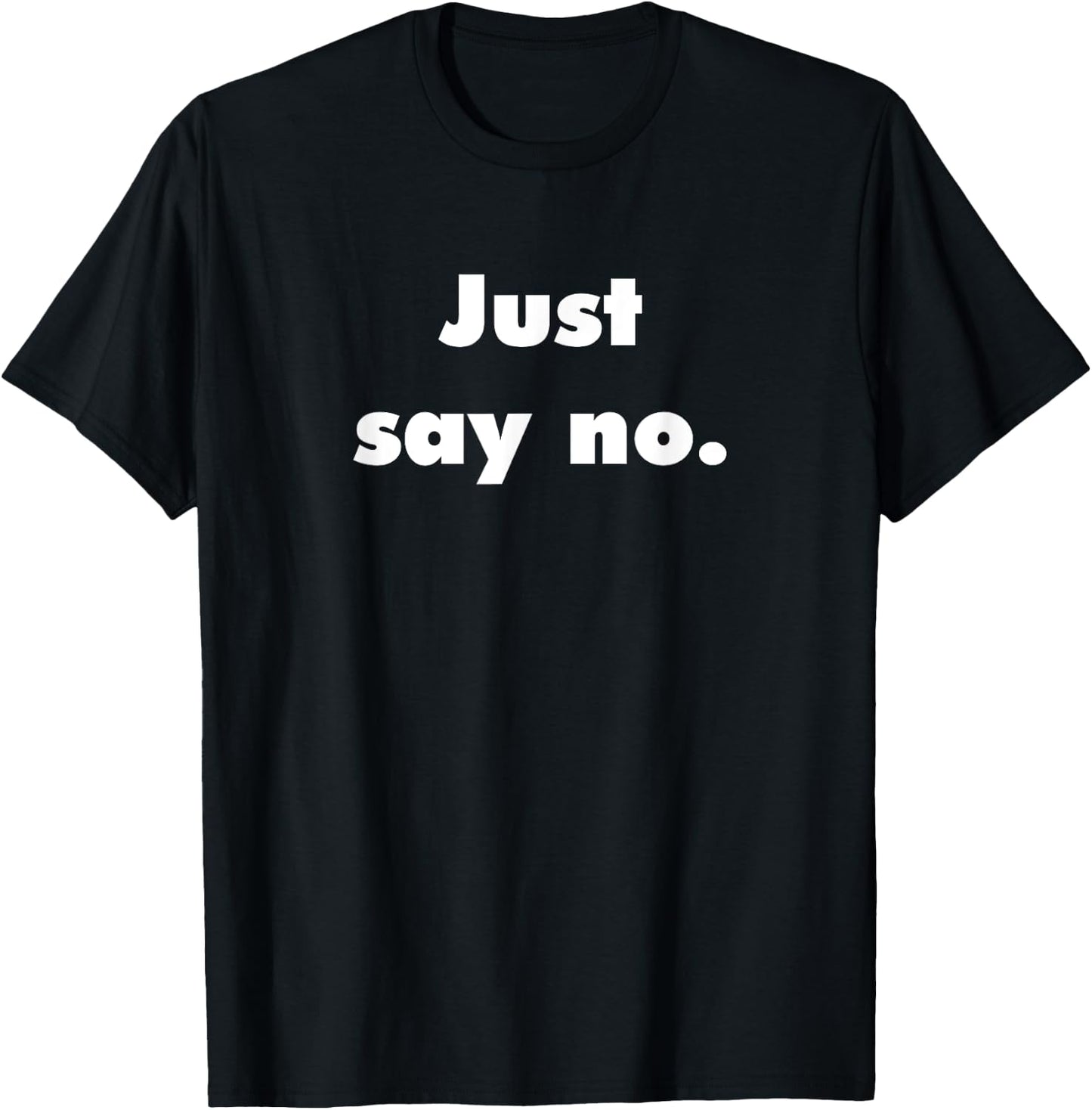 Just Say No T-Shirt - T-Shirt | Black