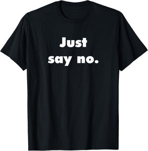 Just Say No T-Shirt - T-Shirt | Black