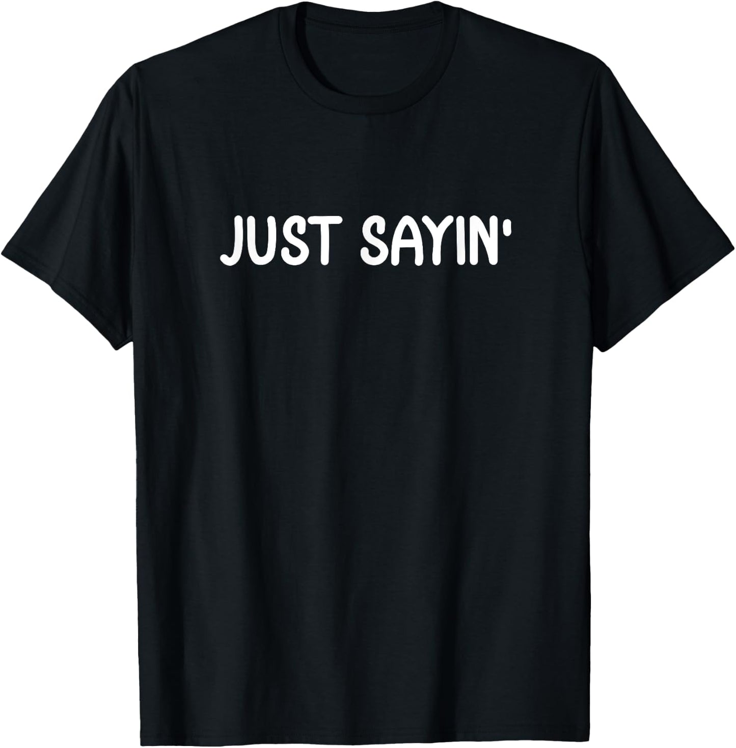 Funny Just Sayin' . Joke Sarcastic for Family T-Shirt - T-Shirt | Black