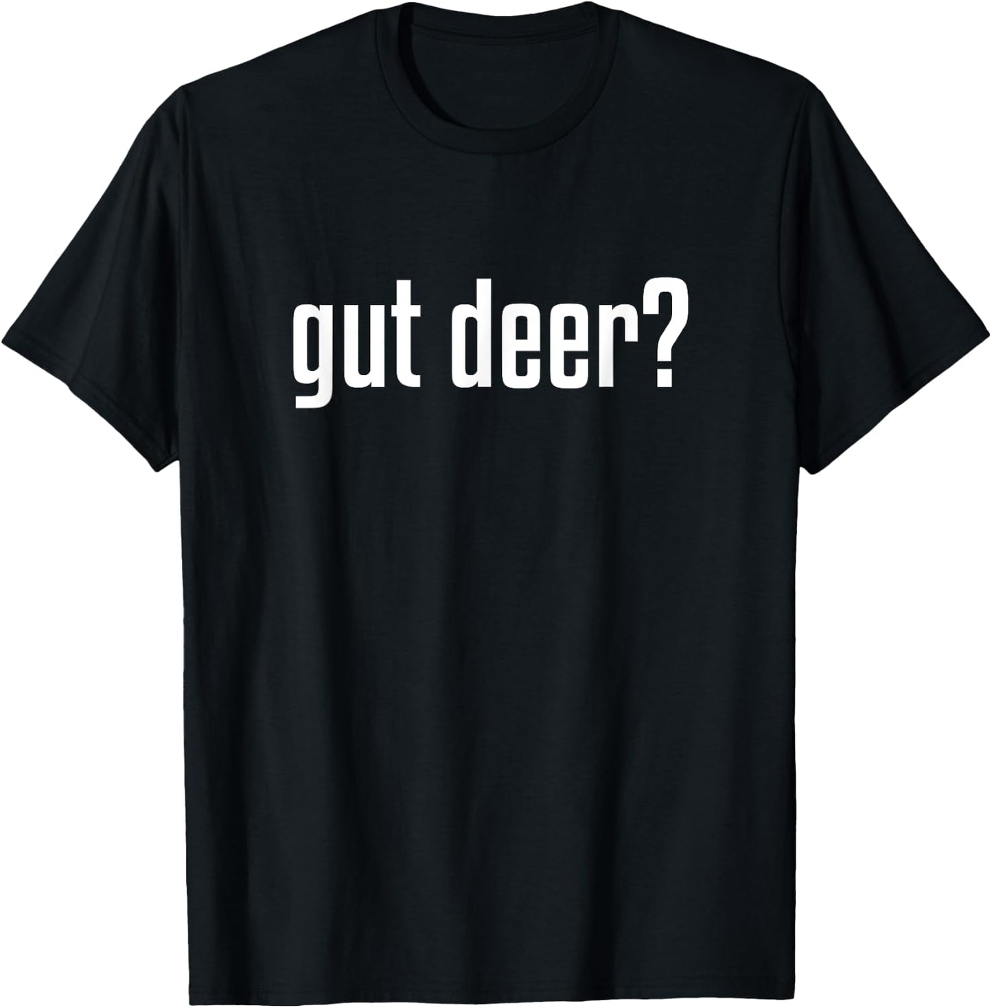 Gut Deer? : Deer Hunting Season T-Shirt - T-Shirt | Black
