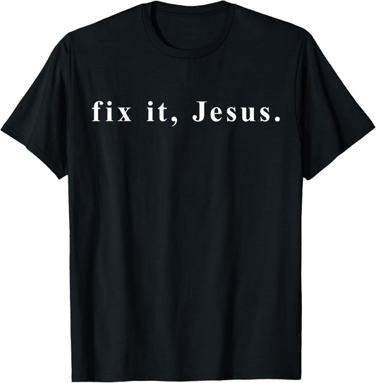 Fix It Jesus T shirt | / Words Only On White Font T-Shirt - T-Shirt | Black