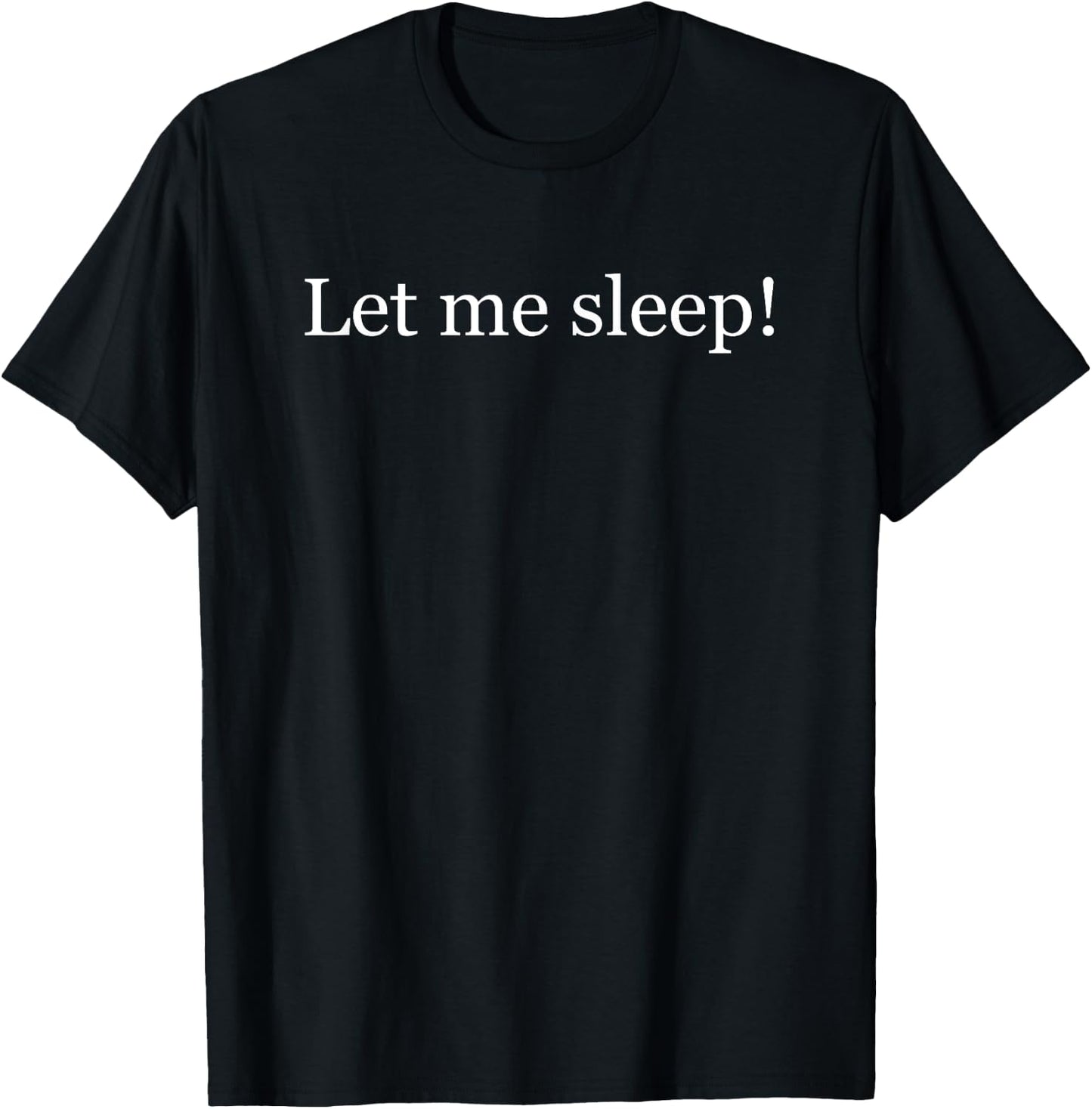 Let me sleep shirt T-Shirt - T-Shirt | Black