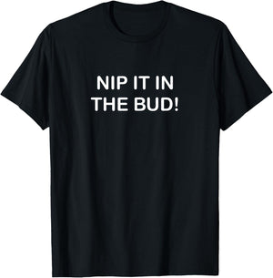 Funny, Nip It In The Bud, Joke Sarcastic Family T-Shirt - T-Shirt | Black