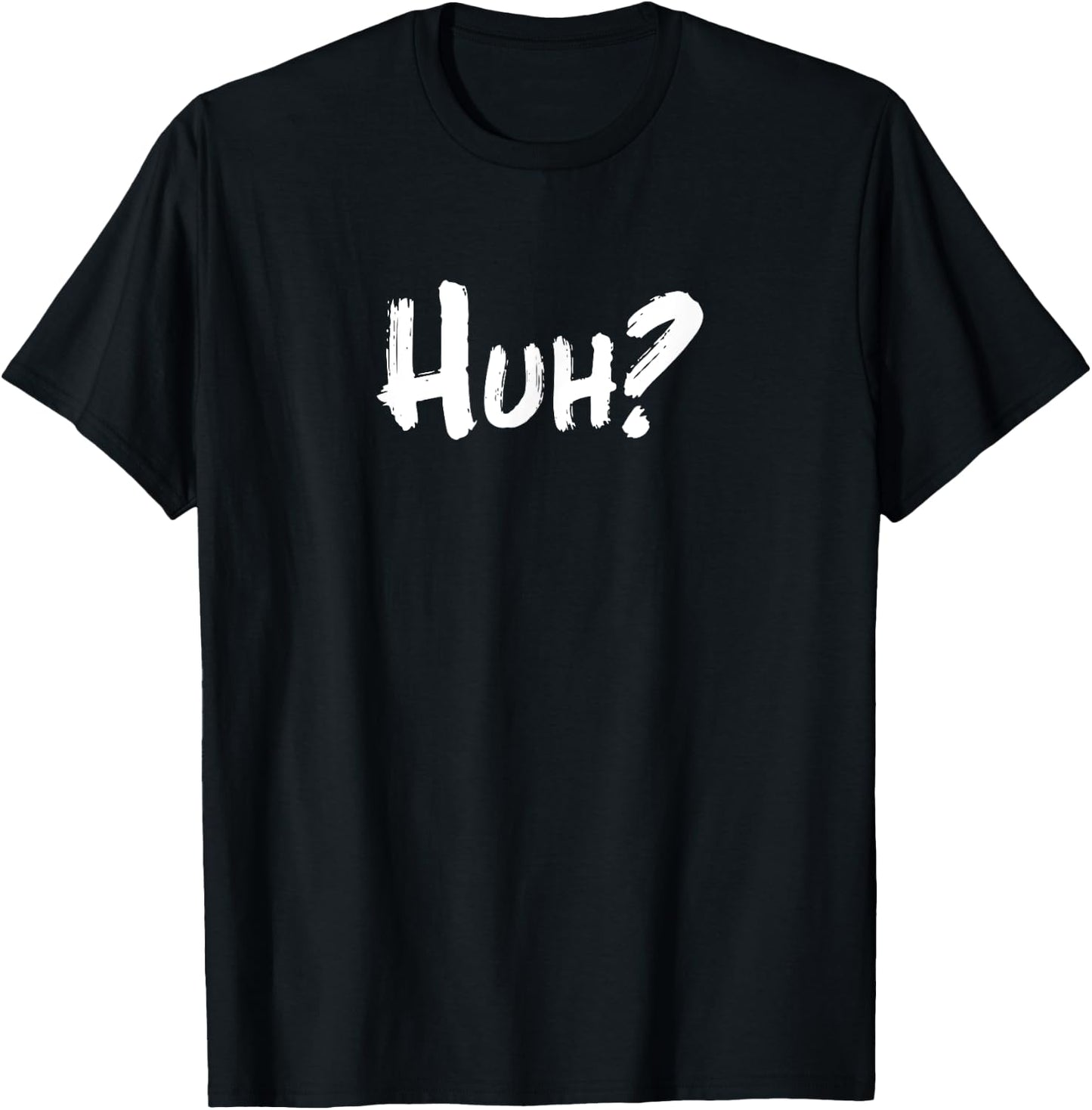 Huh? Funny T-Shirt - T-Shirt | Black