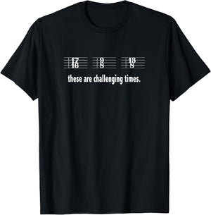 These Are Challenging Times | Funny Music Joke T-Shirt - T-Shirt | Black