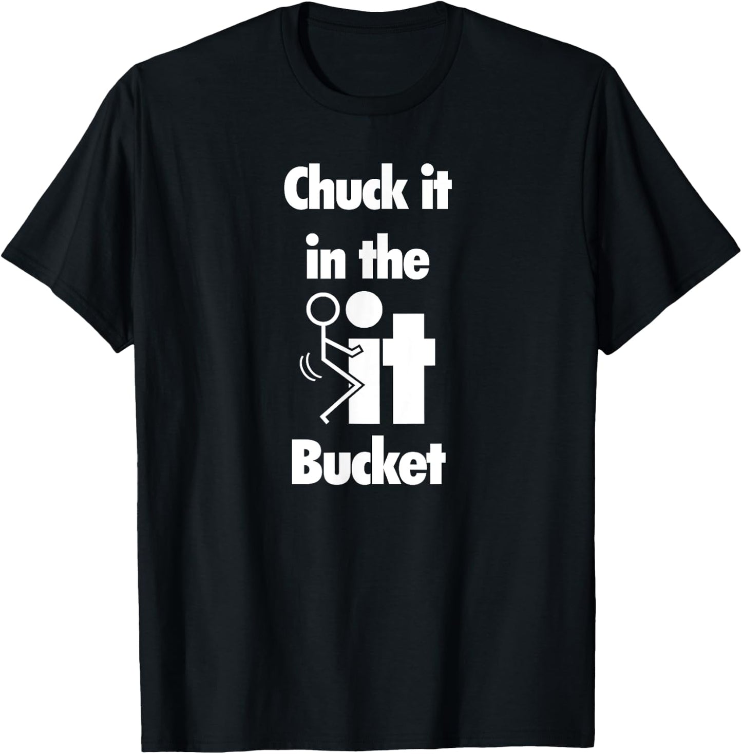Chuck It In The Screw Fck It Bucket Rude Funny Adult T-Shirt - T-Shirt | Black