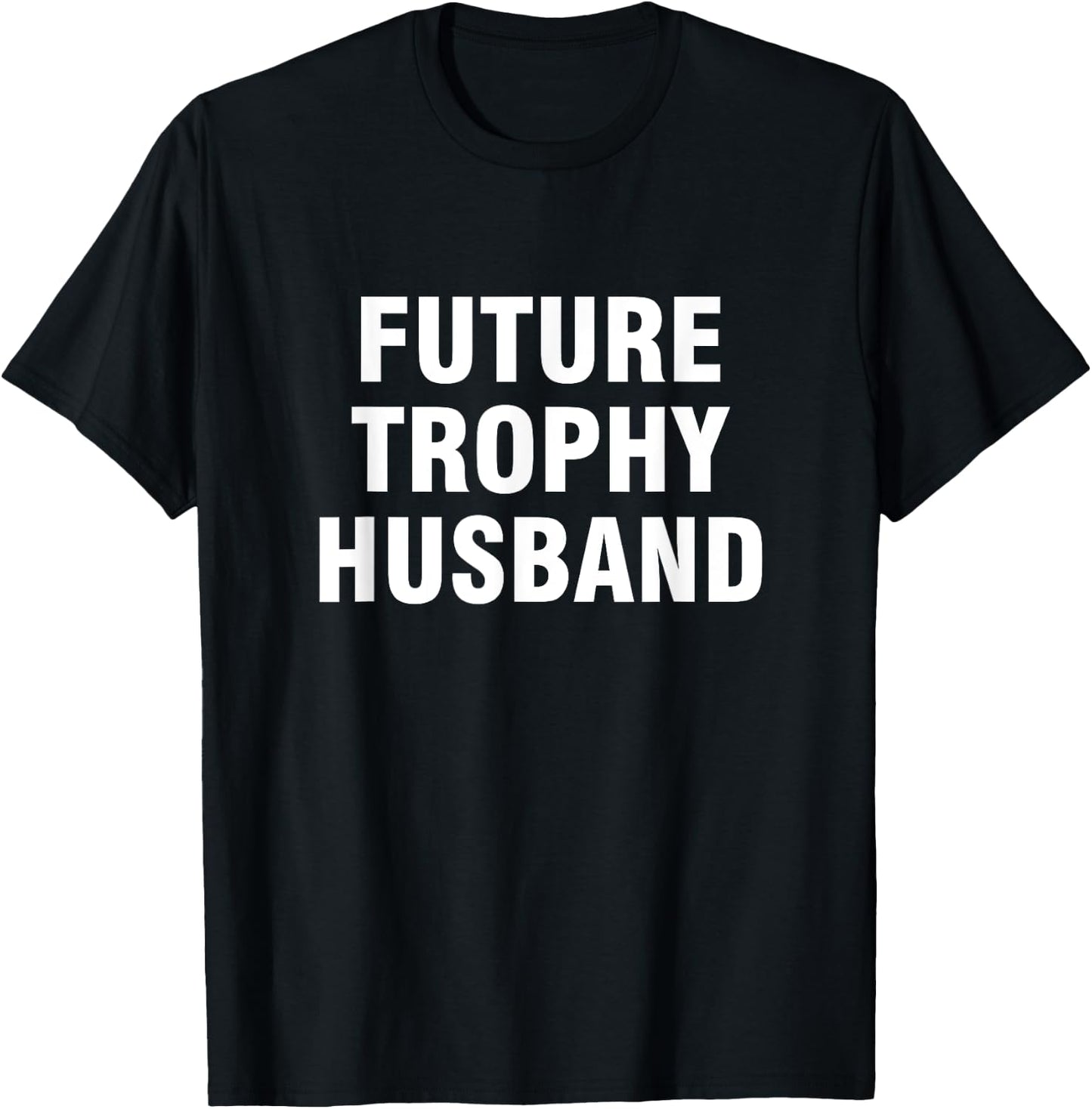 Future trophy husband shirt T-Shirt - T-Shirt | Black