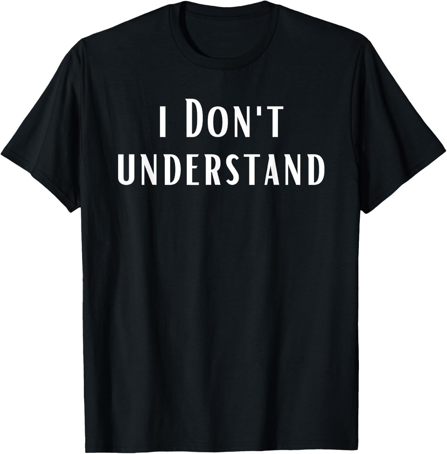I Don't Understand T-Shirt - T-Shirt | Black