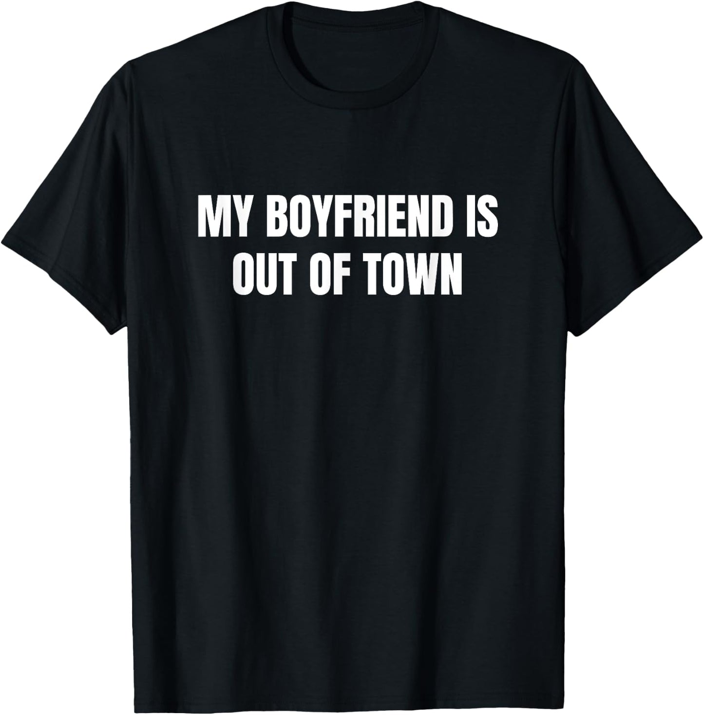 My Boyfriend Is Out Of Town T-Shirt - T-Shirt | Black
