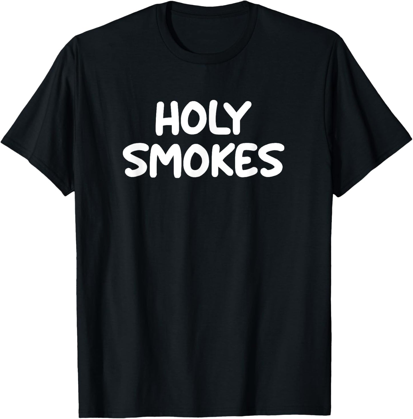 Funny, Holy Smokes, Joke Sarcastic Family T-Shirt - T-Shirt | Black