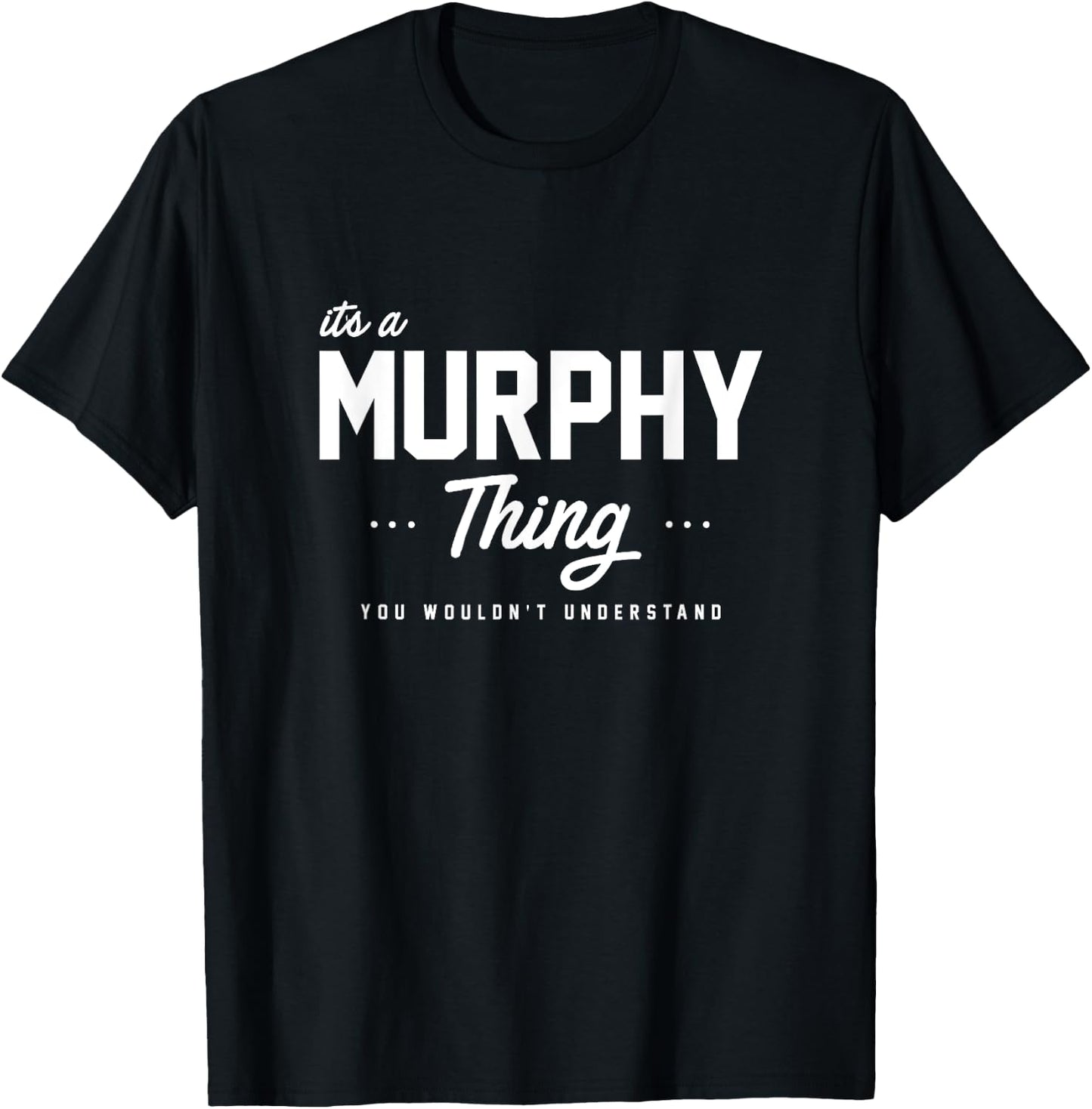 Its A Murphy Thing Shirt Matching Family Reunion Gift T-Shirt - T-Shirt | Black