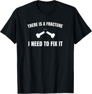 "There is a fracture. I need to fix it" Orthopedic T-Shirt - T-Shirt | Black