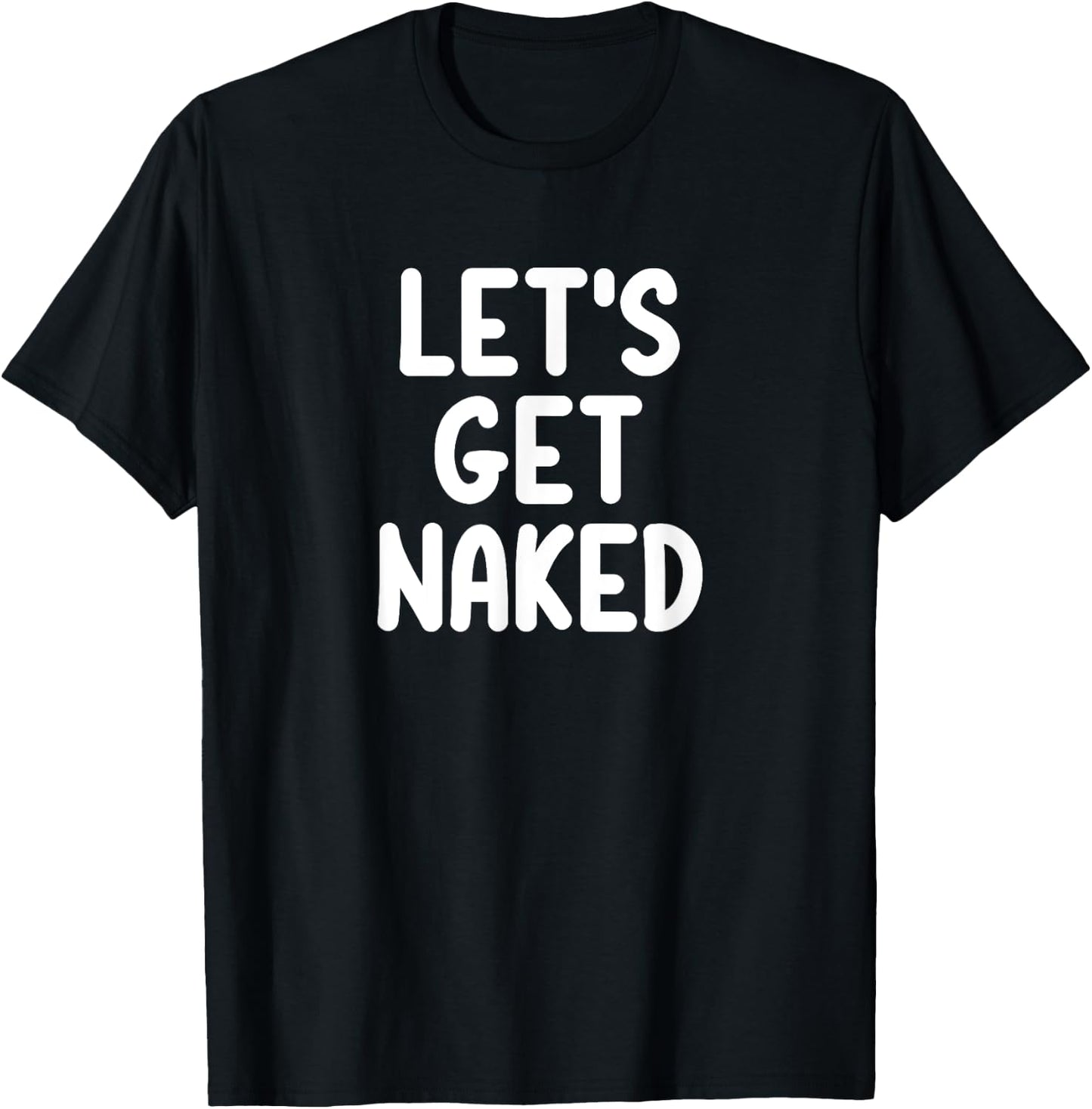 Funny, Let's Get Naked, Joke Sarcastic Family T-Shirt - T-Shirt | Black