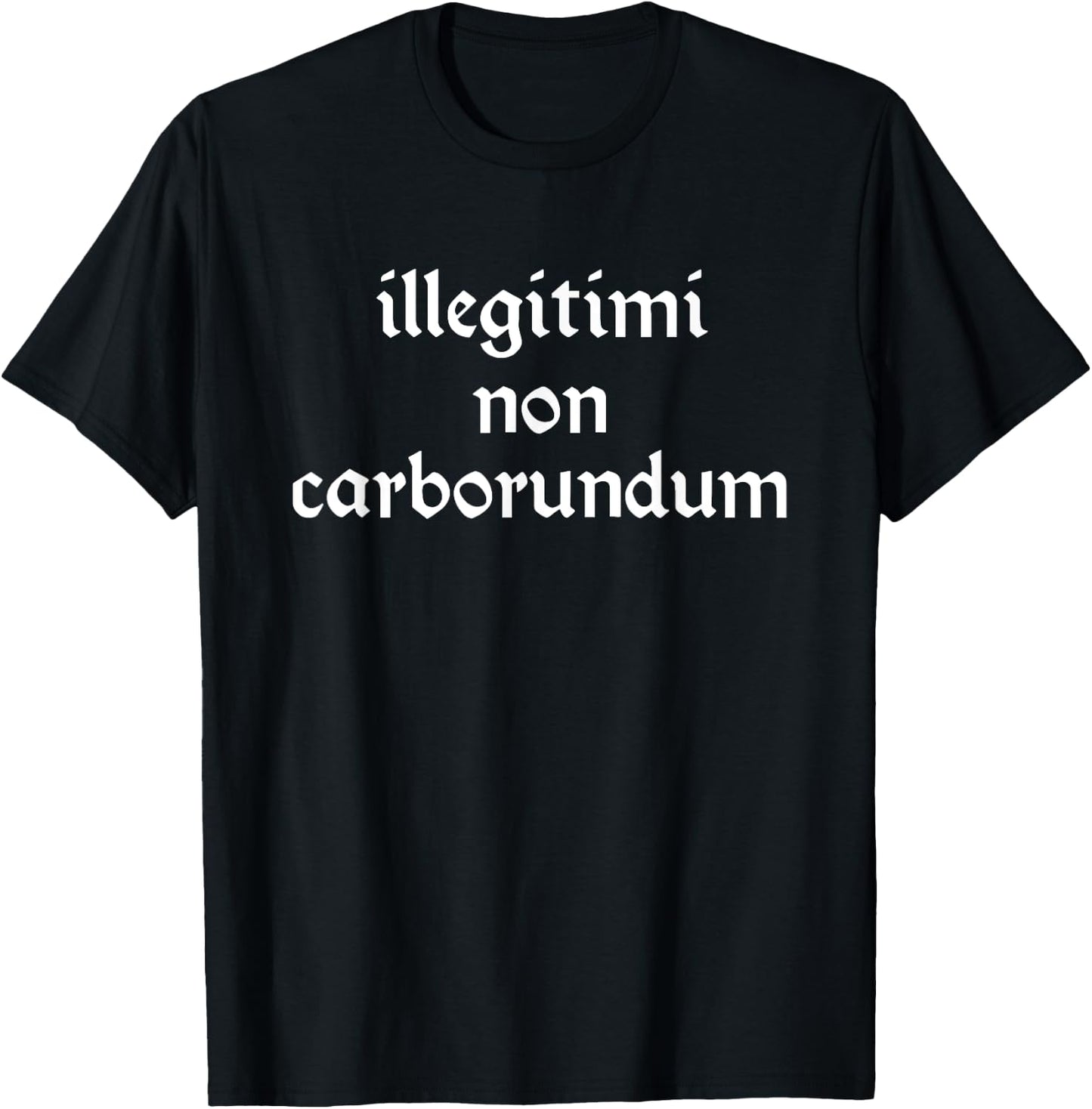 Illegitimi non Carborundum Shirt T-Shirt - T-Shirt | Black