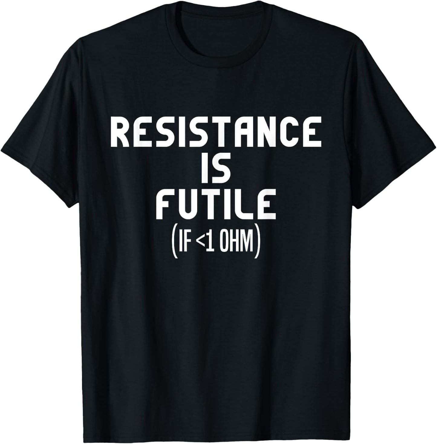 Resistance Is Futile Electrical Engineer Physics Funny T-Shirt - T-Shirt | Black