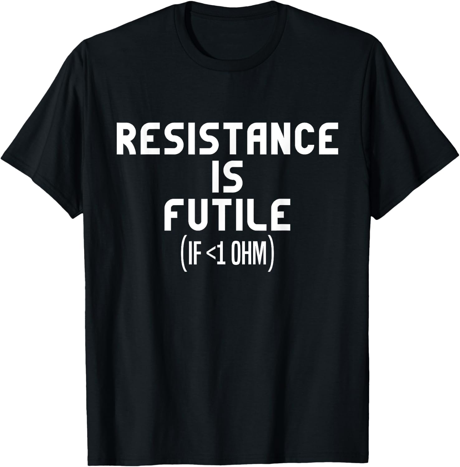 Resistance Is Futile Electrical Engineer Physics Funny T-Shirt - T-Shirt | Black