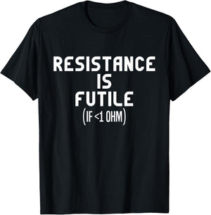 Resistance Is Futile Electrical Engineer Physics Funny T-Shirt - T-Shirt | Black
