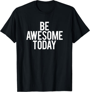 Be Awesome Today Motivational Saying Funny Workout Gym T-Shirt - T-Shirt | Black