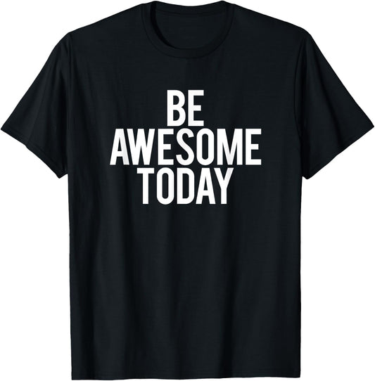 Be Awesome Today Motivational Saying Funny Workout Gym T-Shirt - T-Shirt | Black