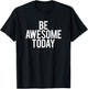 Be Awesome Today Motivational Saying Funny Workout Gym T-Shirt - T-Shirt | Black