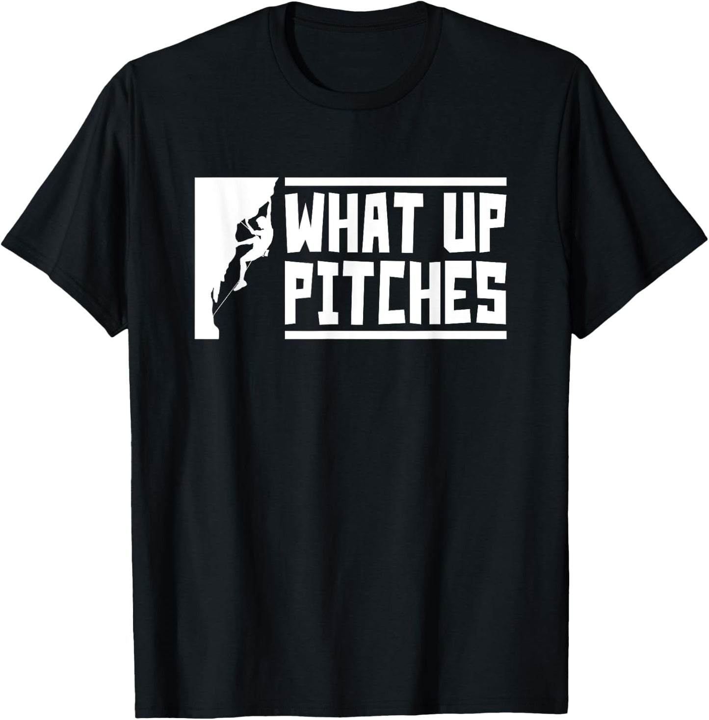 What Up Pitches, Funny Rock Climbing T-Shirt - T-Shirt | Black