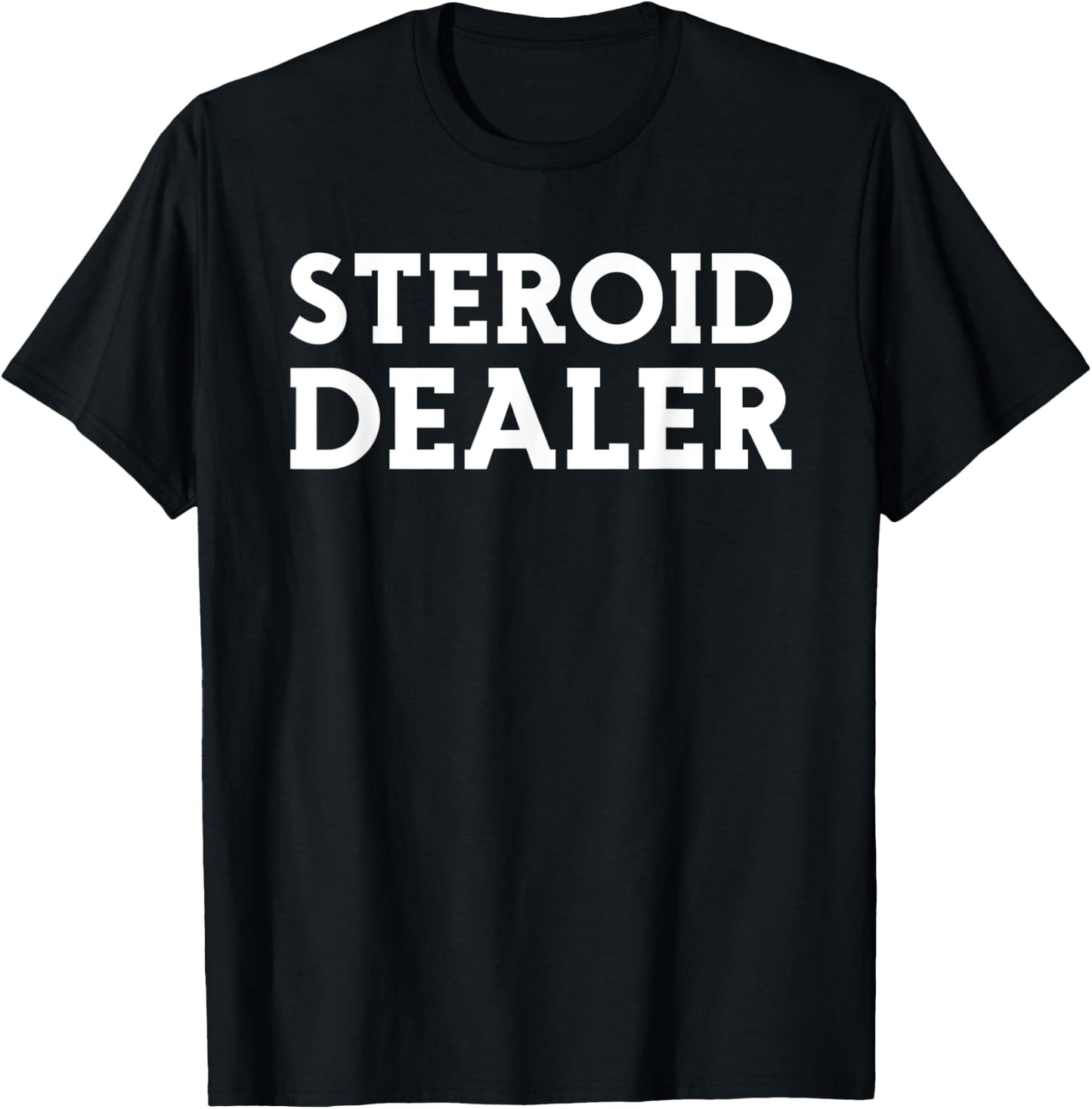 Steroid Dealer - Offensive Gym Workout - Funny Body Builders T-Shirt - T-Shirt | Black
