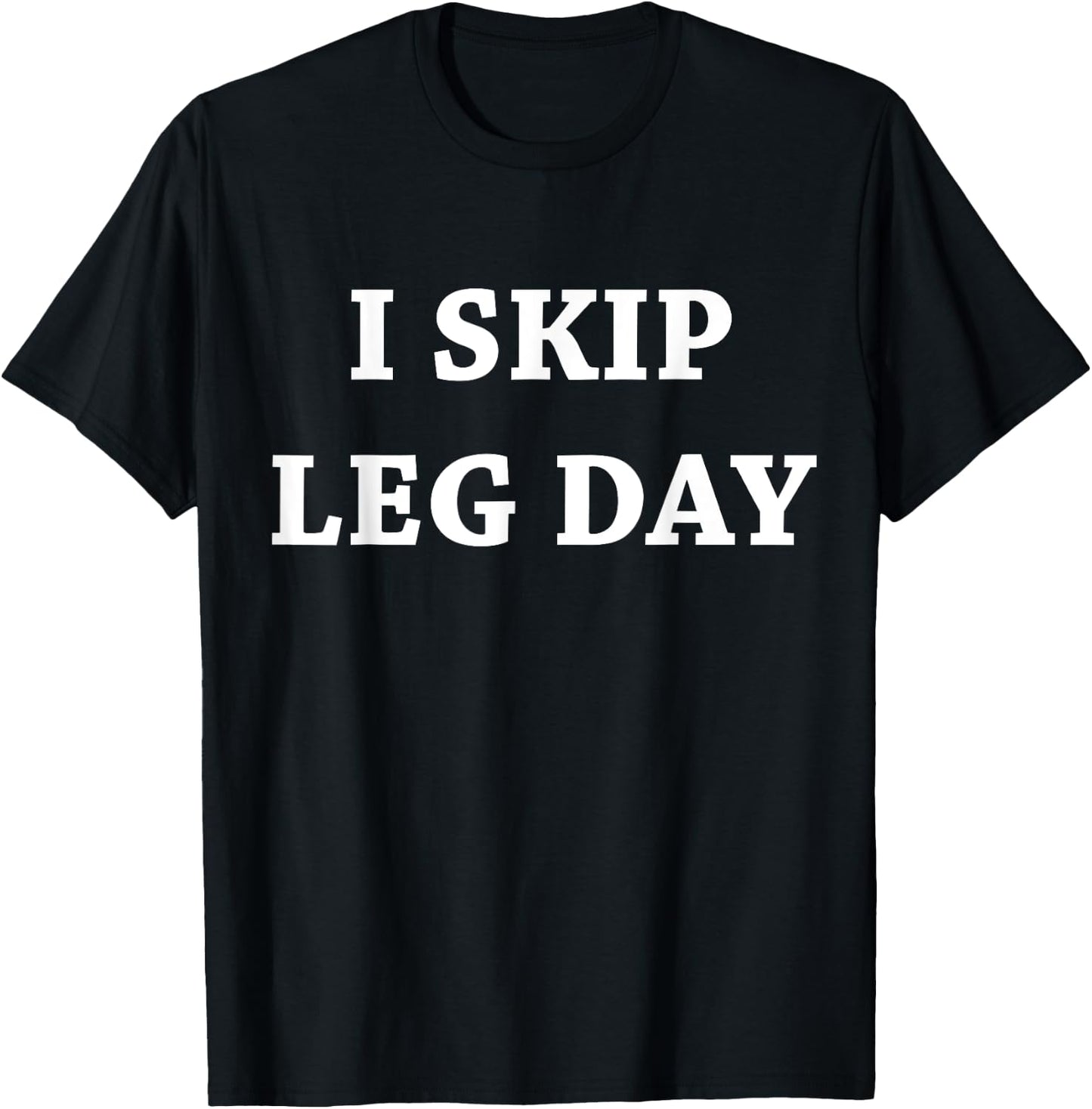I Skip Leg Day Comedy Workout T-Shirt - T-Shirt | Black