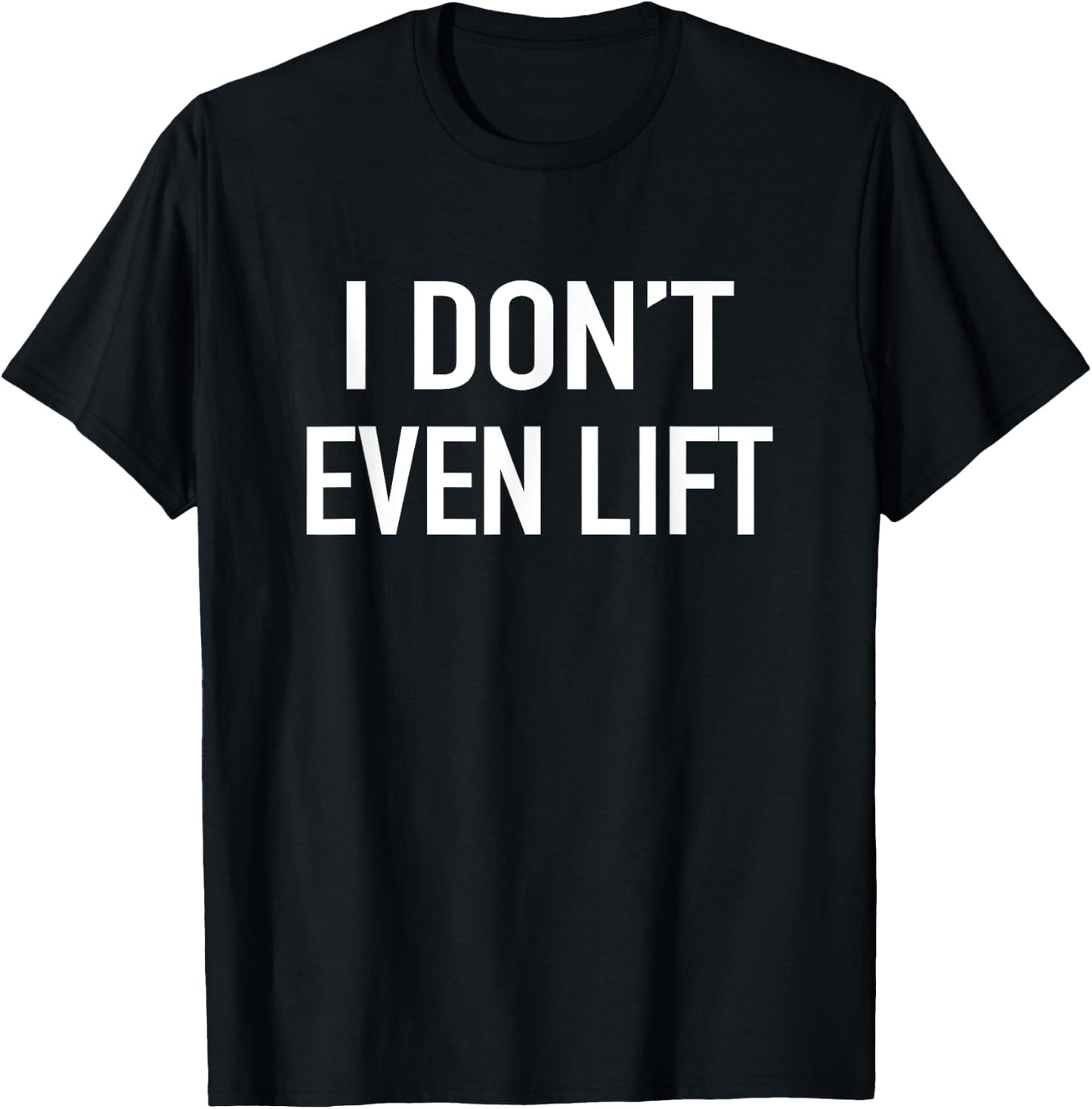 I Dont Even Lift - Popular Funny Gym Fitness Quote T-Shirt - T-Shirt | Black
