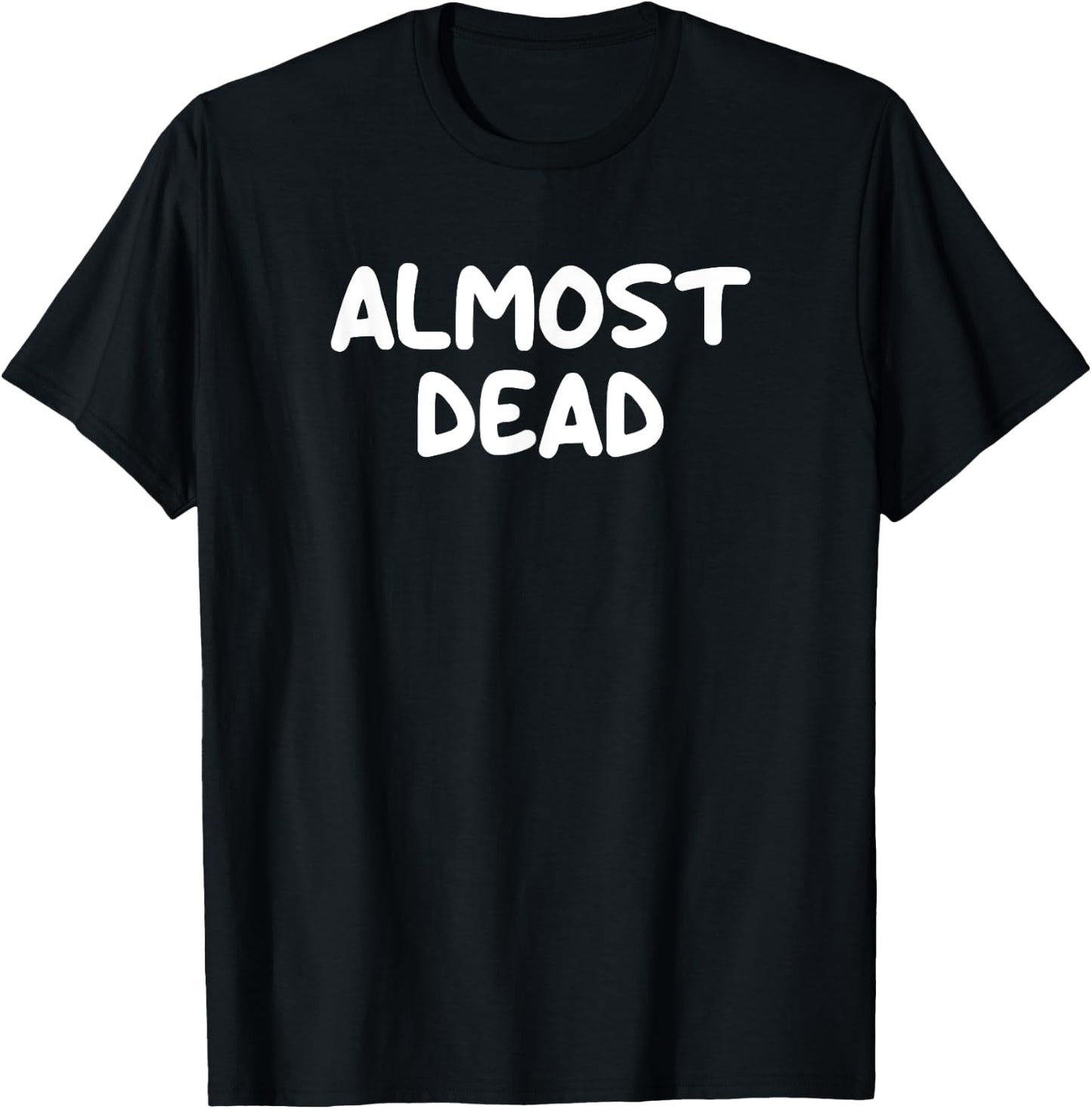 Funny, Almost Dead, Joke Sarcastic Family T-Shirt - T-Shirt | Black