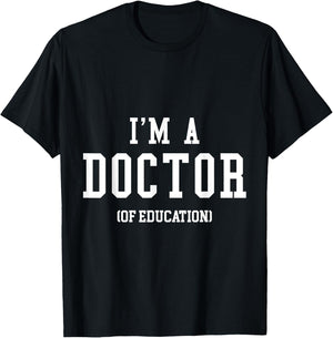 I'm a Doctor of Education for PhD Graduates, Teacher Men Women T-Shirt - T-Shirt | Black