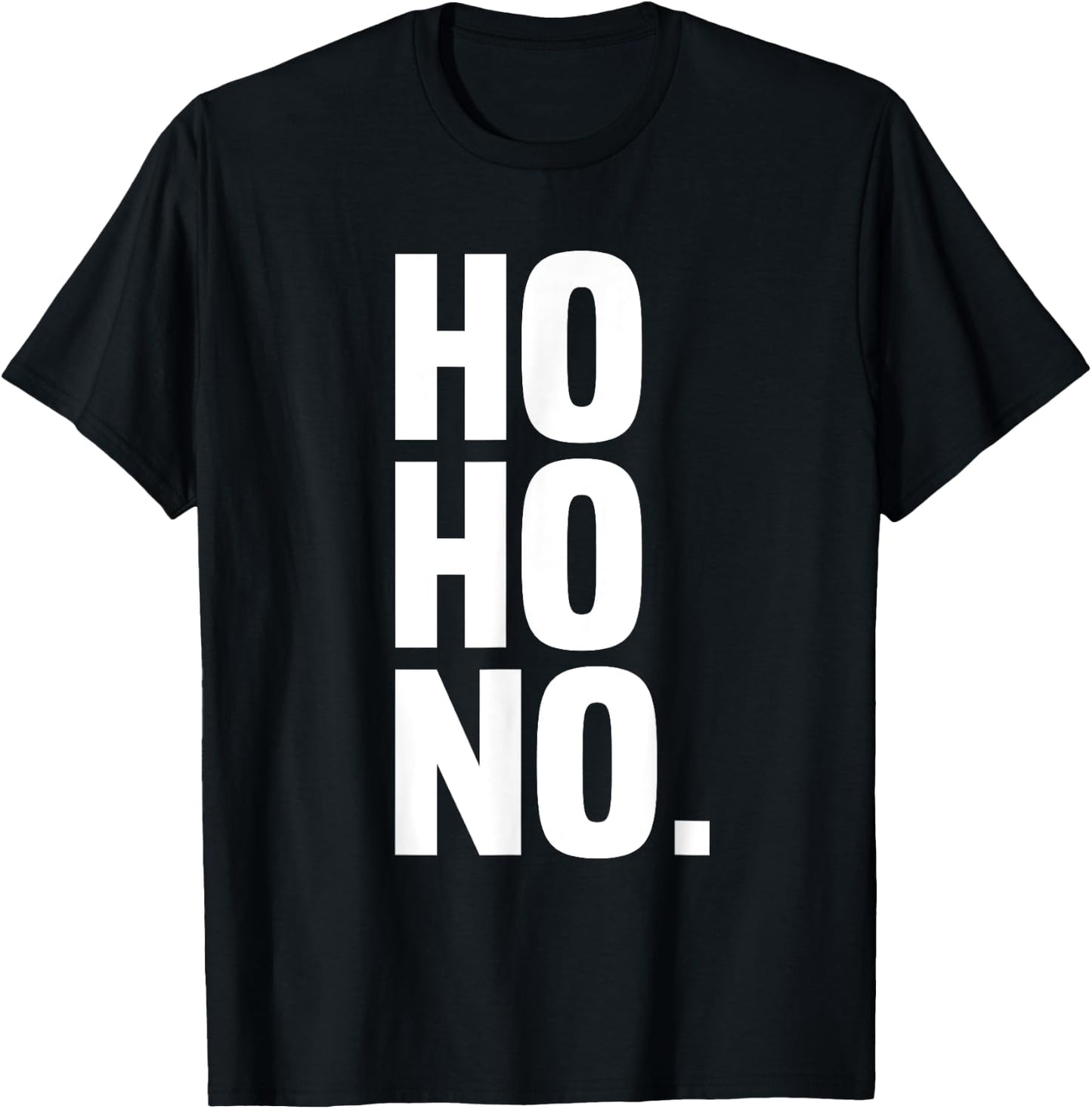 Ho Ho No Shirt - Grumpy Christmas Shirt - Anti Christmas T-Shirt - T-Shirt | Black