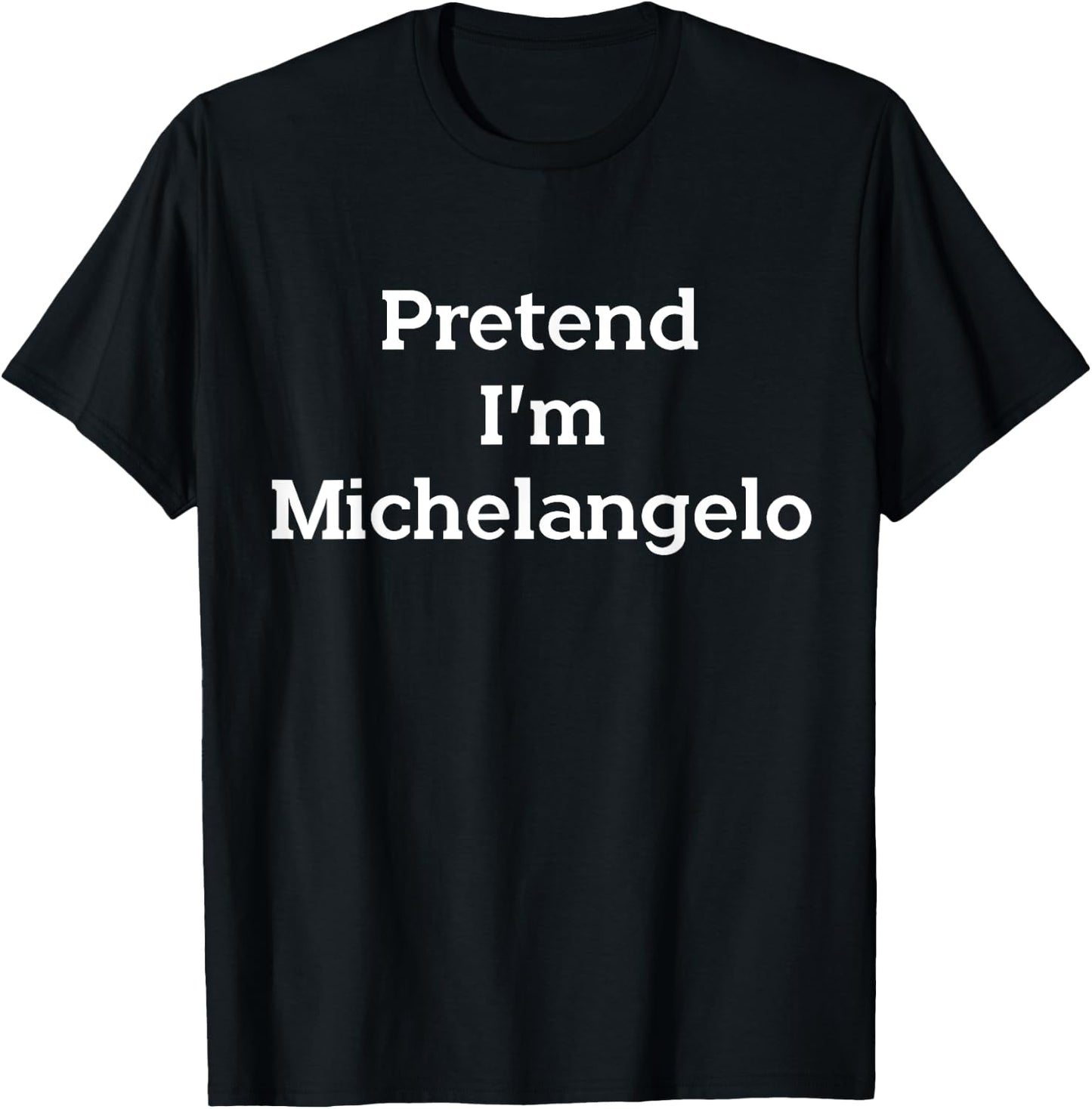 Pretend I'm Michelangelo Costume Funny Art Halloween Party T-Shirt - T-Shirt | Black