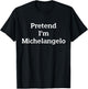 Pretend I'm Michelangelo Costume Funny Art Halloween Party T-Shirt - T-Shirt | Black