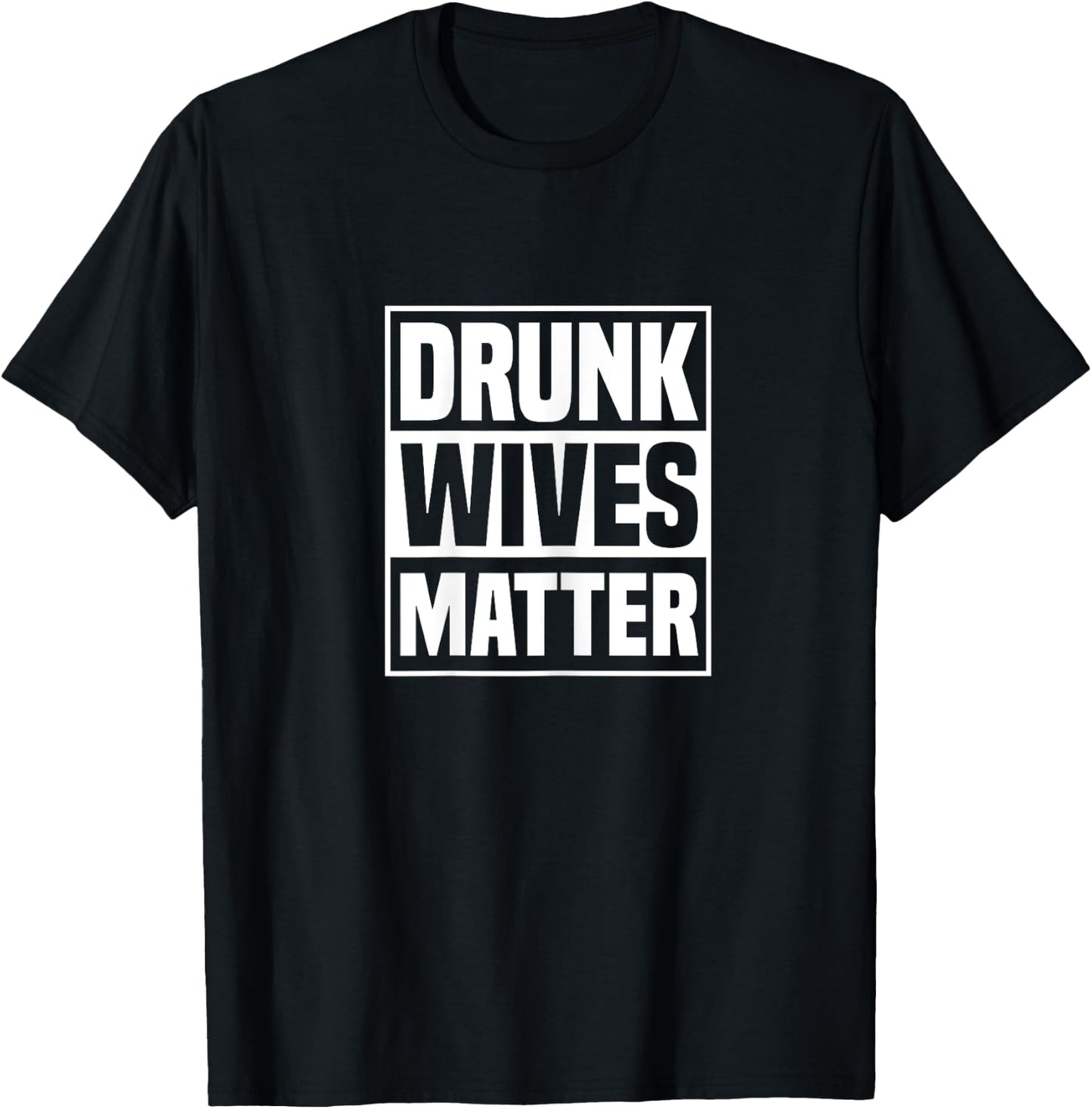 Drunk Wives Matter Funny Drinking Wife Sarcasm T-Shirt - T-Shirt | Black