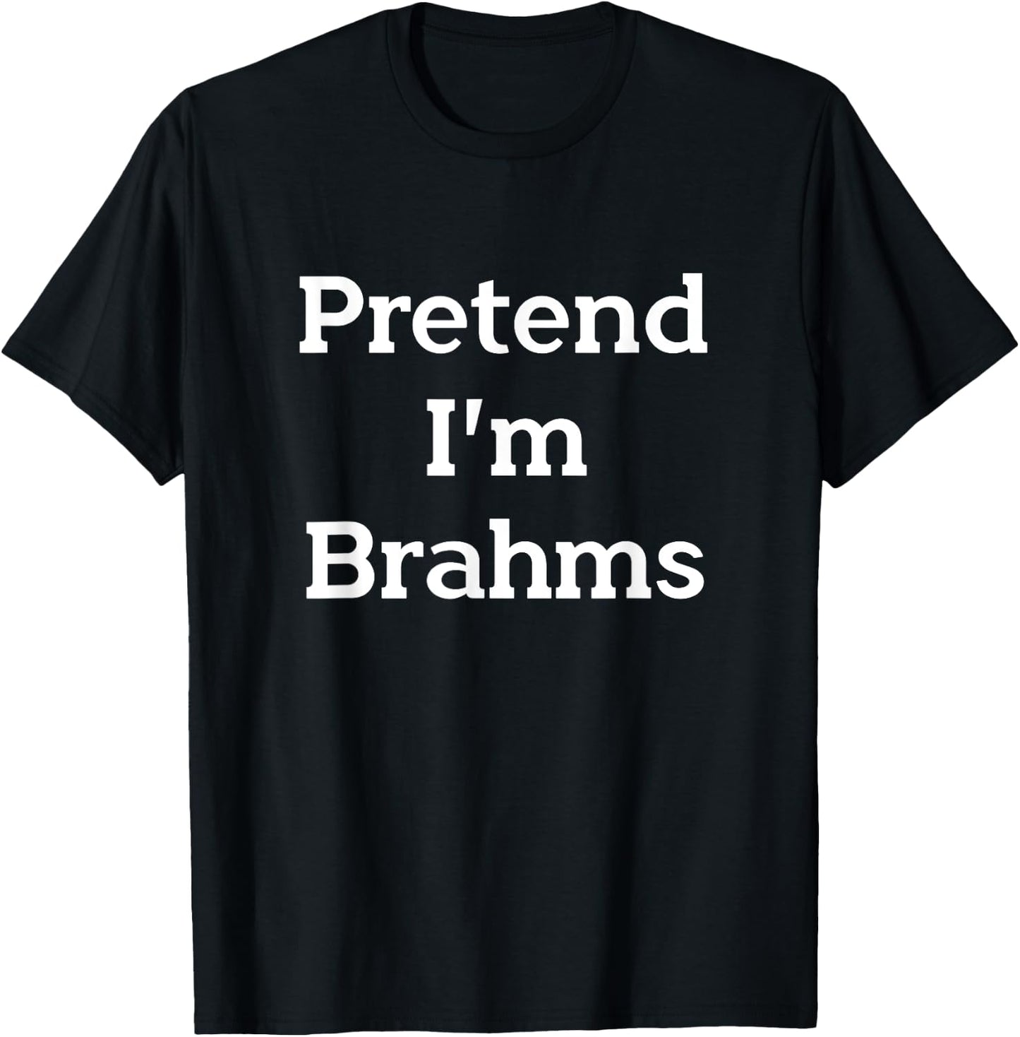 Pretend I'm Brahms Costume Party Funny Composer Halloween T-Shirt - T-Shirt | Black