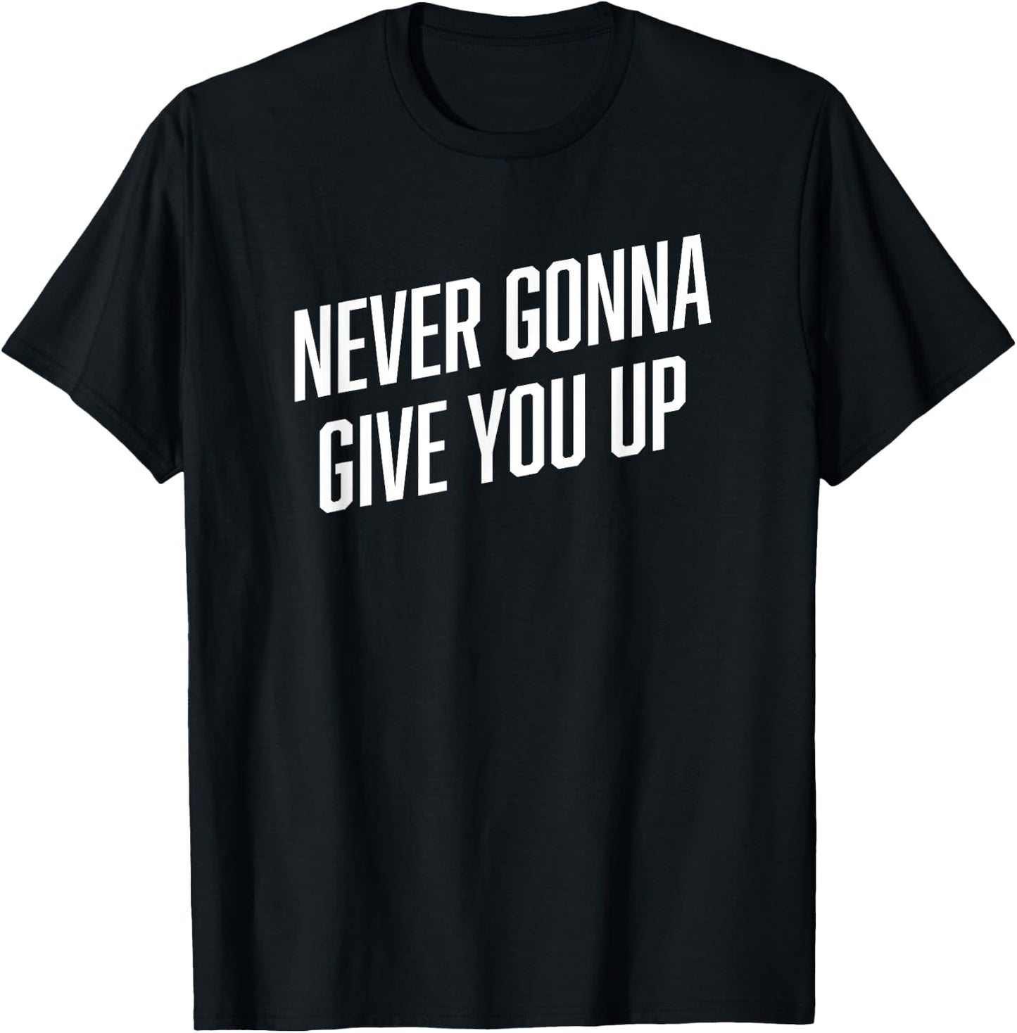 Funny Meme Shirt | NEVER GONNA GIVE YOU UP Shirt T-Shirt - T-Shirt | Black