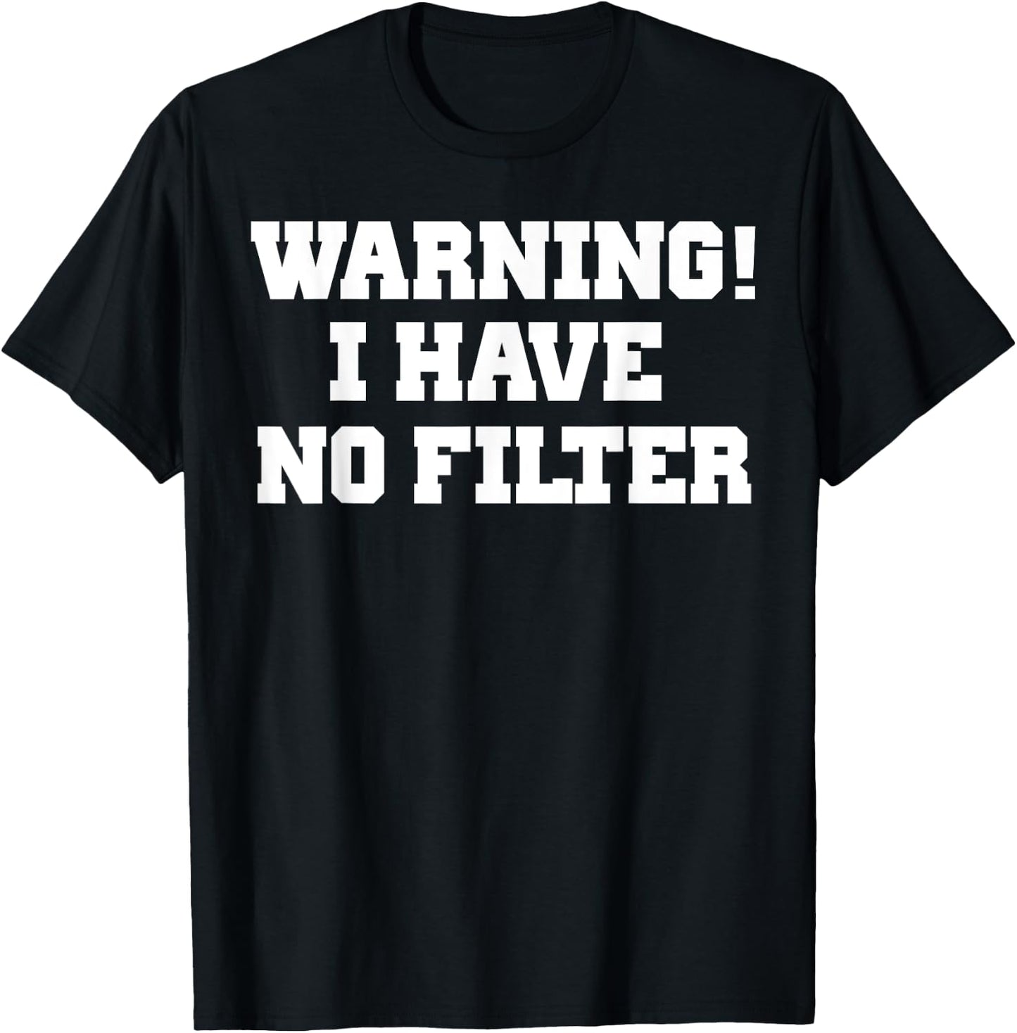 Warning! I Have No Filter Shirt T-Shirt - T-Shirt | Black