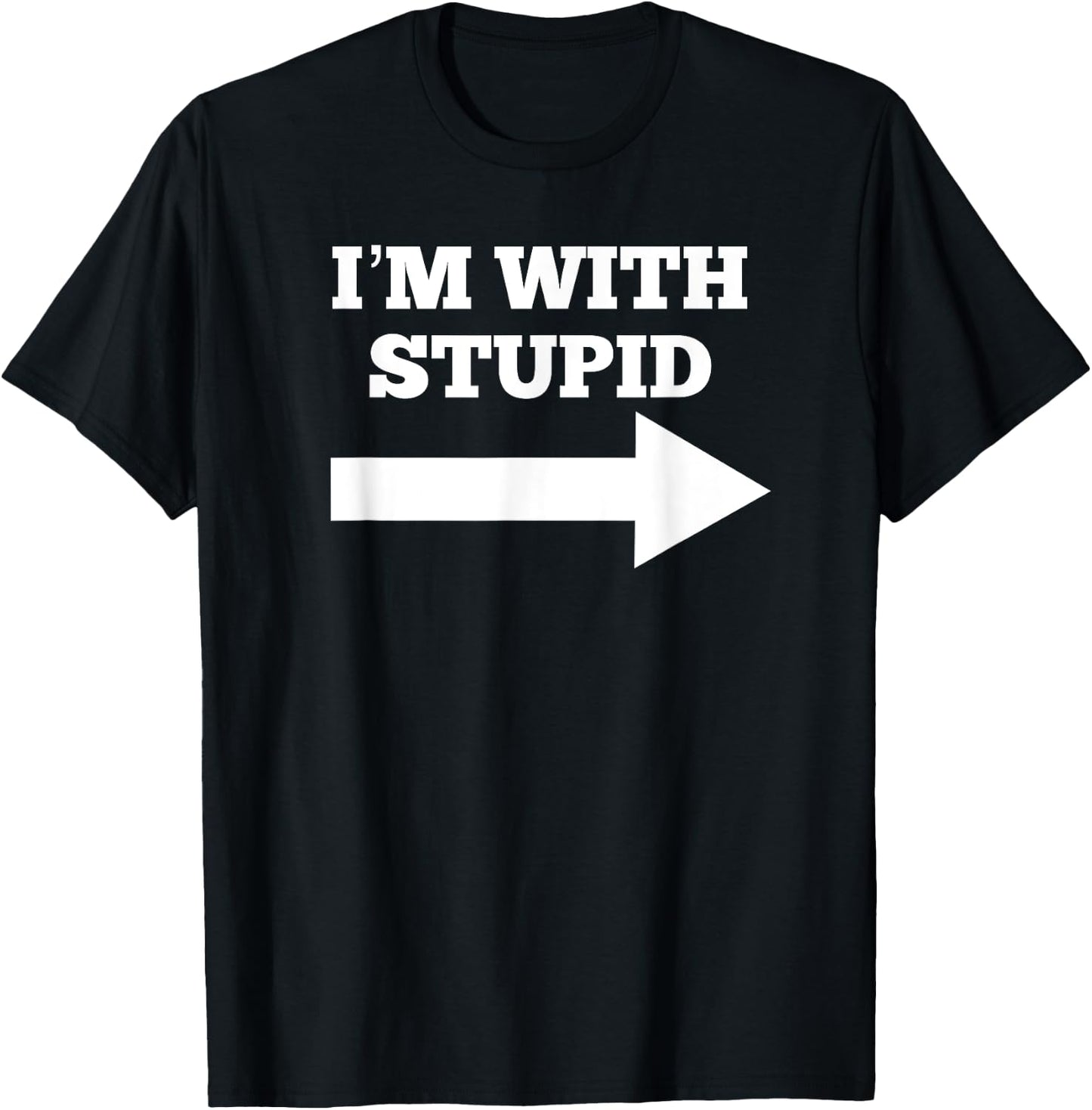 I'm With Stupid Arrow Pointing Right Funny I'm With Stupid T-Shirt - T-Shirt | Black