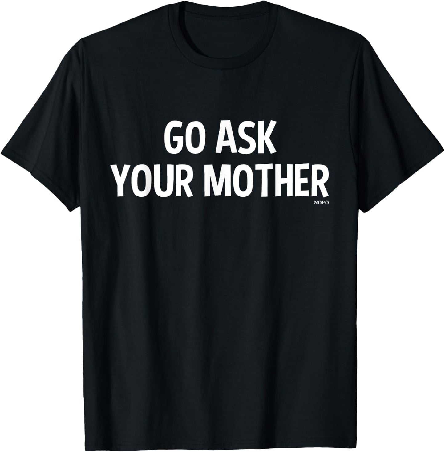 Go Ask Your Mother T-Shirt - T-Shirt | Black