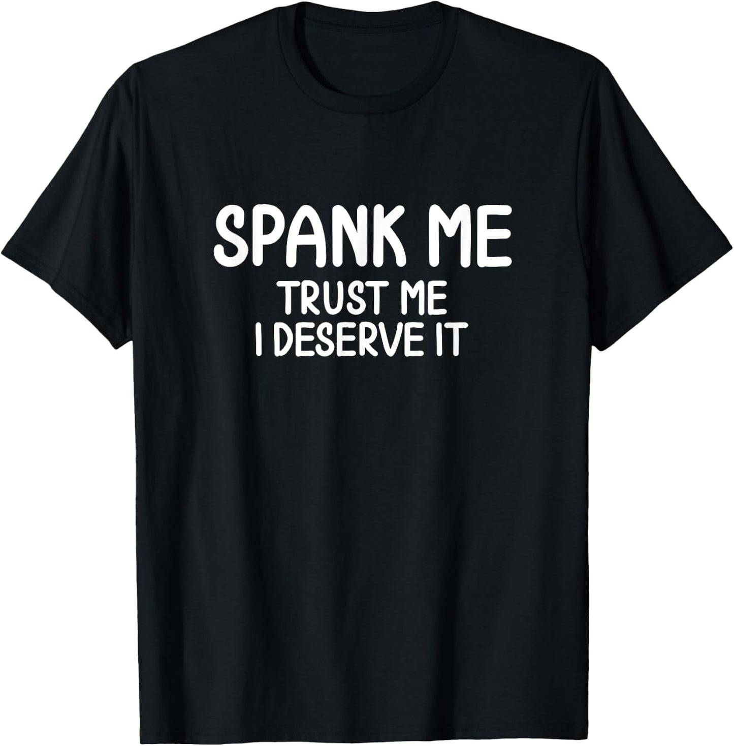 Funny, Spank Me Trust Me I Deserve It, Joke Sarcastic Family T-Shirt - T-Shirt | Black