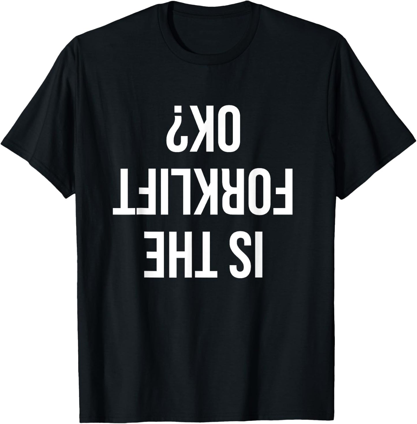 Funny Forklift Driver Quote Is The Forklift Ok for Job Sites T-Shirt - T-Shirt | Black