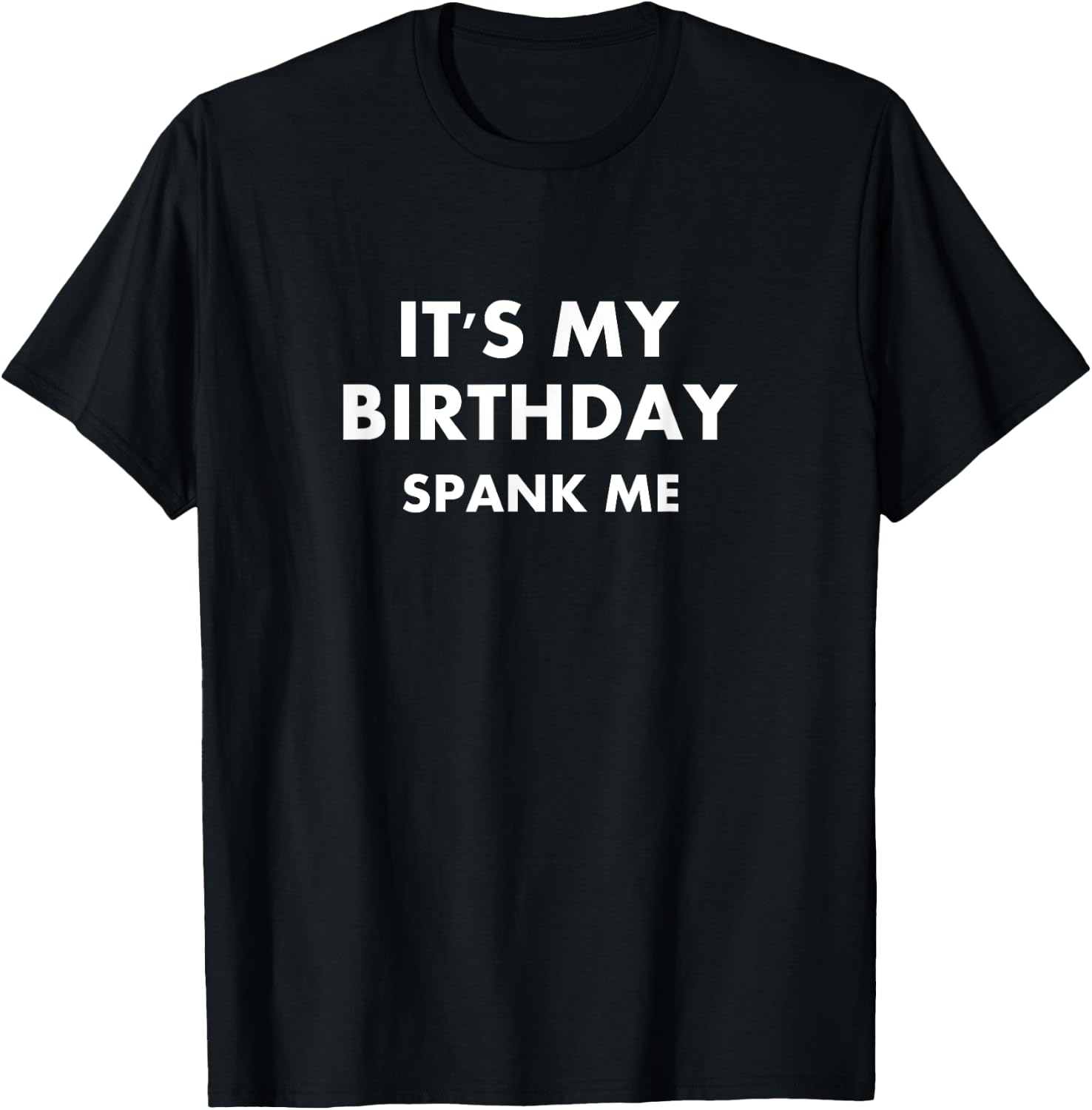Funny It's My Birthday Spank Me Joke Sarcastic Family T-Shirt - T-Shirt | Black