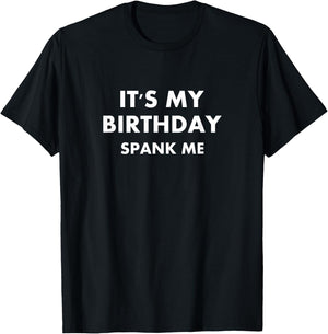 Funny It's My Birthday Spank Me Joke Sarcastic Family T-Shirt - T-Shirt | Black