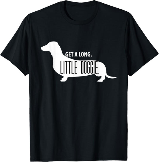 Get a Long, Little Doggie - Cute Daschund Shirt T-Shirt - T-Shirt | Black