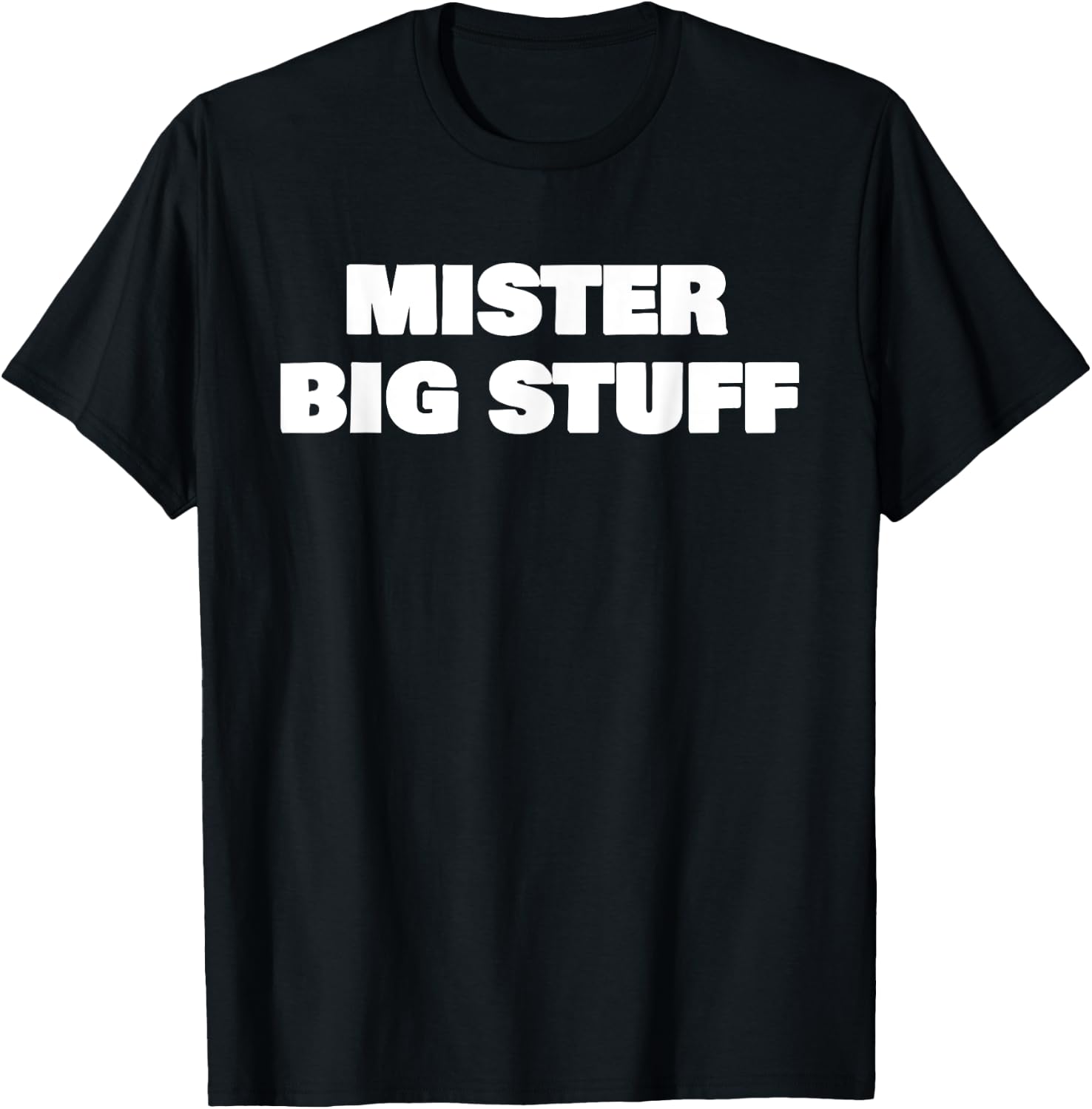 Mister Big Stuff Funny T-Shirt - T-Shirt | Black