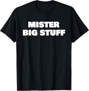 Mister Big Stuff Funny T-Shirt - T-Shirt | Black