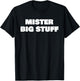 Mister Big Stuff Funny T-Shirt - T-Shirt | Black