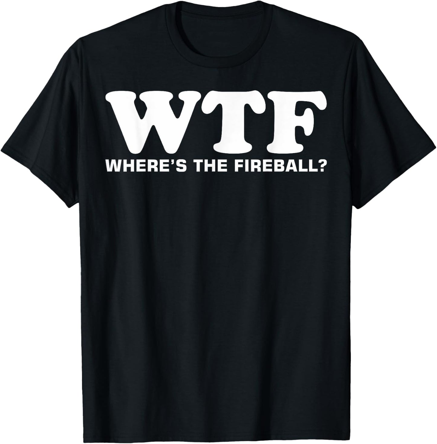 WTF Wheres The Fireball T-Shirt - T-Shirt | Black